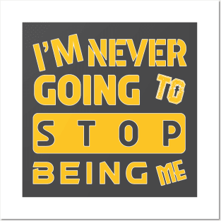 I'M NEVER GOING TO STOP BEING ME Posters and Art